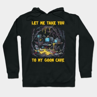 Let me take you to my goon cave Hoodie